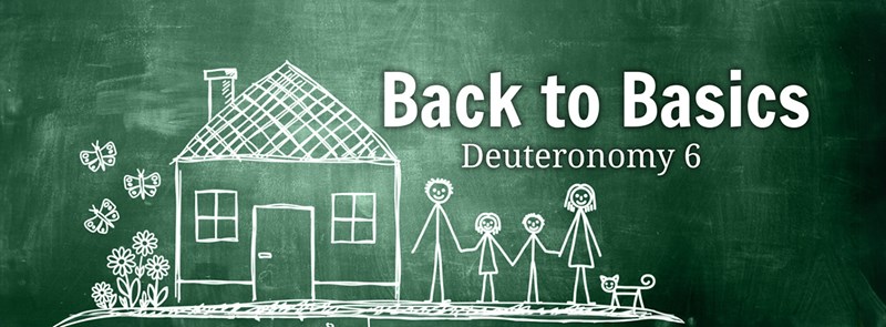 Back to Basics - Deuteronomy 6